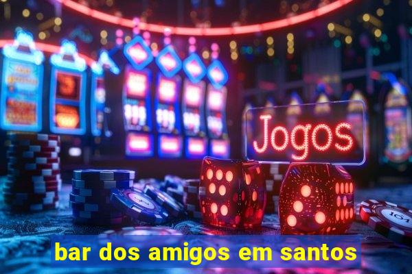 bar dos amigos em santos